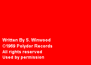 Written By S. Winwood
(Q1969 Polydor Records

All rights reserved
Used by permission