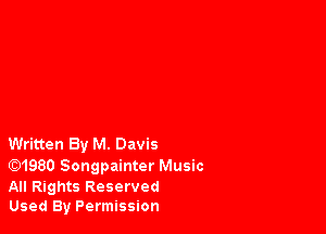 Written By M. Davis

(Q1980 Songpainter Music

All Rights Reserved
Used By Permission
