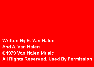 Written By E. Van Halen

And A. Van Halen

E31979 Van Halen Music

All Rights Reserved. Used By Permission