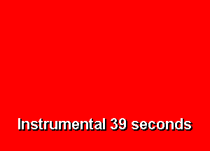 Instrumental 39 seconds