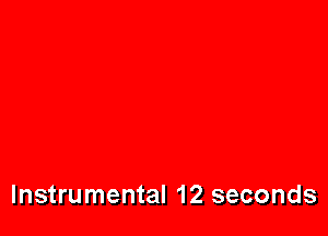 Instrumental 12 seconds