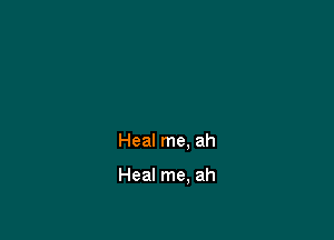 Heal me. ah

Heal me. ah
