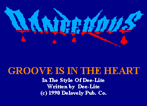 mmmw

GROOV E IS IN THE HEART

In The Style Of Dee-Lite
W'rittenby Dee-Lite
(c) 1990 Delovely Pub. Co.
