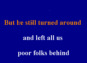 But 11-12 5th1 turned around

and left all us

poor folks behind