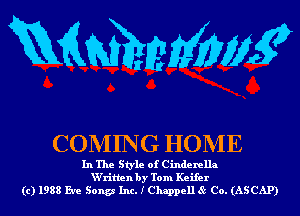 mmmg

COMING HOME

In The Style of Cinderella
W'ritlen by Tom Keifer
(c) 1988 Eve Songs Inc. I Chappell 85 Co. (ASCAP)