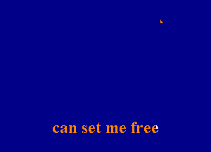 can set me free