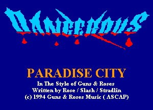 RMMMWE

PARADISE CITY

In The Sale of Guru 8' Rates
XVritten by Rose I Slash I Stmdlin
(c) 1994 Guns Roses Music ( ASCAP)
