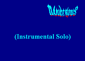 mm

(Instrumental Solo)
