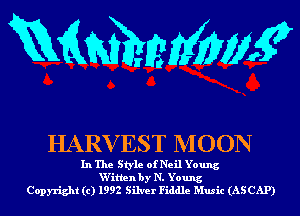 mmmw

HARVEST MOON

In The Style of Neil Young
Vlitten by N. Young
Copyright (c) 1992 Silver Fiddle Music (AS CAP)
