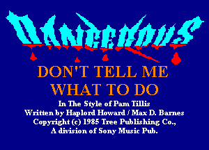 mmmw

DON'T TELL ME
WHAT TO DO

In The Style of Pm Tillis
W'ritlen by Haplord Howard I Max D. Barnes
Copyright (c) 1985 Tree Publishing Co.,
A division of Sony Music Pub.