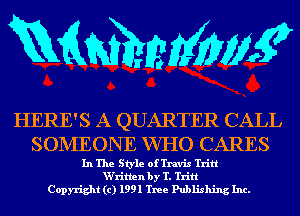 mmmw

HERE'S A QUARTER CALL
SONIEON E WHO CARES

In The Style of Travis Tritt
W'ritlen by T. Tritt
Copyright (c) 1991 Tree Publishing Inc.