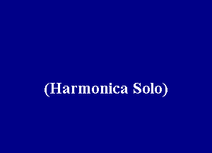 (Harmonica Solo)