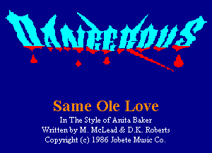 Mmmmg

Same Ole Love
In The Style ofAmta BUM

Wmtenby M, McLead 55 D K Roberts
Copynght (c) 1986 Jobetc Mum Co