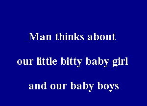 Man thinks about

our little bitty baby girl

and our baby boys