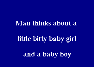 Man thinks about a

little bitty baby girl

and a baby boy