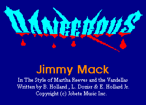 RMMWM?

Jimmy Mock

In The Style of Martha Reeves and the Vandellas
Writtenby B. Holland , L. Dom'sr 85 E. Hollard Jr.
Copyright (c) Jobete Music Inc.