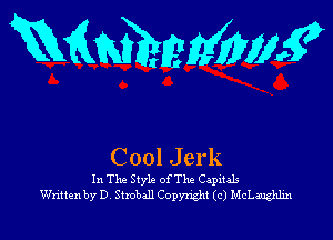 Mmmmm

Cool Jerk

In The 5!er ofThe Capxtals
Written by D Shoball Copyright (c) McLaughlin