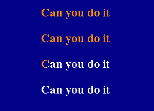Can you do it
Can you do it

Can you do it

Can you do it