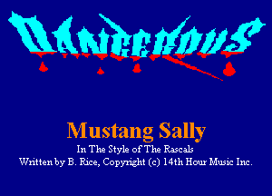 KQWEIEMWK

Mustang Sally

In The Style ofThe Rascals
Writtenby B. Rice, Copyright (c) 14th Hour Music Inc.