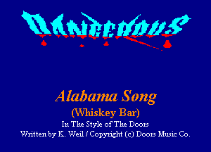 mmmmwg

A Iabama Song

(Whiskey Bar)
In The Style ofThe Doors
Written by K WeLIICopy'nght (c) Doors Music Co