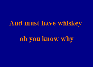 And must have Whiskey

oh you know why