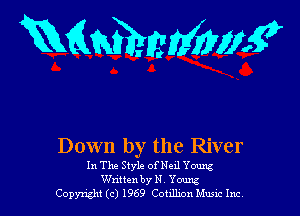 mmmmw

Down by the Rlver
In The Style ofNeaJ Young
Wnttenby N Yourk-
Copyzght (c) 1969 Coullzon Mum Inc,