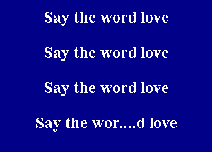 Say the word love
Say the word love

Say the word love

Say the wor....(l love