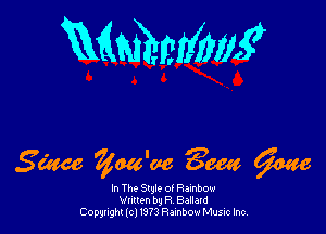 mmmg

Same Zm'ae 3m W

In Tho Stglo o! Rambow
Vurun by R Ballard
Copyright (c1 I973 Rainbow Music Inc,