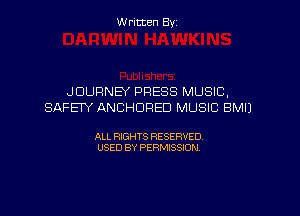 Written By

JOURNEY PRESS MUSIC,
SAFEYANCHDRED MUSIC BMIJ

ALL RIGHTS RESERVED
USED BY PERMISSION