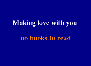 Making love With you

no books to read