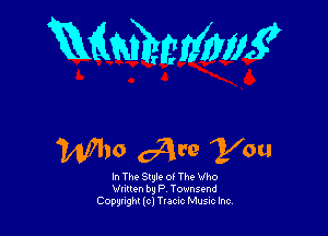RMMWM?

W10 521w you

In The Style of The Who
ann by P Townsend
Copunght lo) Tvecuc Music Inc,