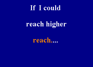 If I could

reach higher

reachnu