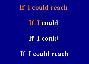 If I could reach

If I could

If I could

If I could reach