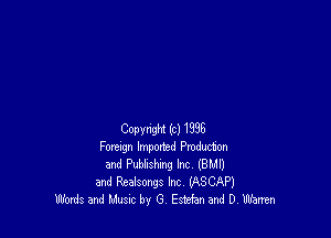 (109va (C) 1935
Fomgn hxported Pmducton
3nd Pubhshmg Inc. (BMI)
and Realsongs Inc. URSCAPJ
Words and Mustc by G. Estefan and D Warren
