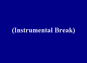 (Instrumental Break)