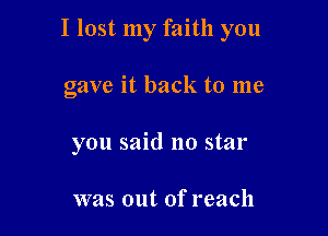 I lost my faith you

gave it back to me
you said 110 star

was out of reach
