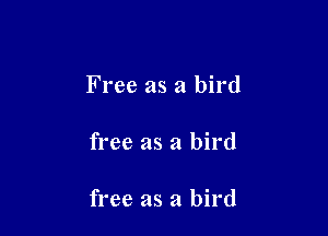Free as a bird

free as a bird

free as a bird