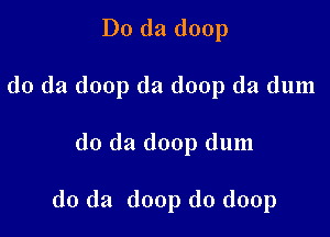 D0 (121 (loop

(10 da (loop (12! deep da dum

do da doop dum

do da doop do doop