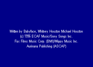 Win by Babyhcc, tummy Houston Michael Houstnn

M1998 ECAF lu'mthSony Songs Incl
Fax Flms Must Corp (BMDMEppy Music ho,
Amman Pubhshm WSCAPJ