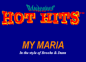 HEW Agrqyj

MY MARIA

In the S'inz ofBrooks c(- Dunn