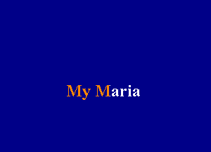 My Maria