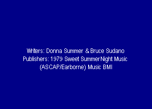 Writers Donna Summer 8. Bruce Sudano

Was 1979 Sweet Sumnenbght rm
(ASCAPIEarbane) mm BL-II