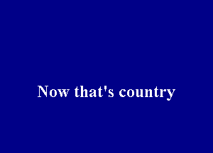Now that's country