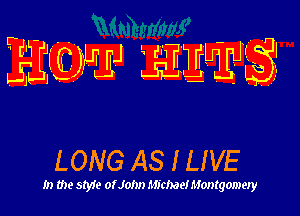 JEJJL QMEJ' 'TW EMA?

LONG AS I LIVE

m the styie 0! John Mime 9! Montgomery