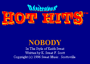 L- - 'Mmhmf -
JIJIQMJJ glwll? 

NOBODY

In The Style of Keith Sweat
Written by K. Sweat F. Scott
Copyright (c) 1996 Sweat Music . Scottsville