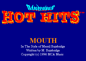 L- - 'Mmhmf -
JIJIQMJJ glwll? 

MOUTH

In The Style or Mem'l Bainbridge
Written by M. Bainbridge
Copyright (c) 1995 MCA Music