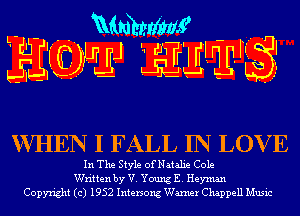WHEN I FALL IN LOV E

In The Style ofNatalie Cole
Written by V. Young E. Heyman
Copyright (c) 1952 Intersong Warner Chappell Music