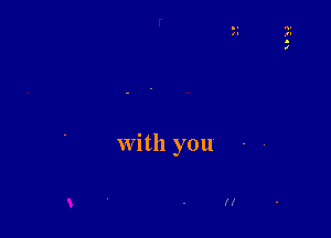 with you