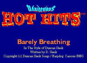 mmmw

HIJLPFJ in Elli?)

Barely Breathing

In The Style of Duncan Sheik
Written by D. Sheik
Copyright (c) Duncan Sheik Song IHaxpdog Carsons BMG