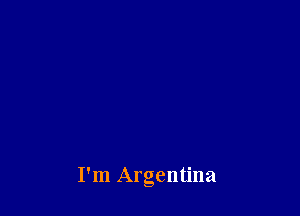 I'm Argentina